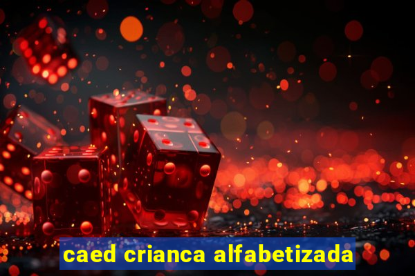 caed crianca alfabetizada